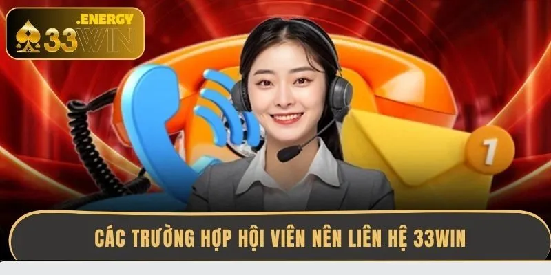 cac-truong-hop-hoi-vien-nen-lien-he-33win