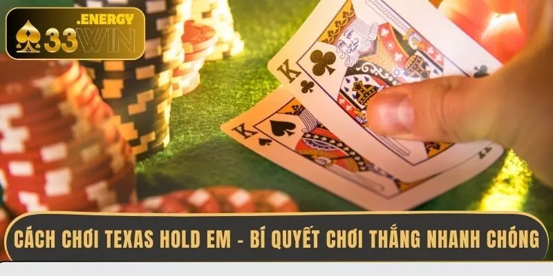 cach-choi-texas-hold-em-bi-quyet-choi-thang-nhanh-chong