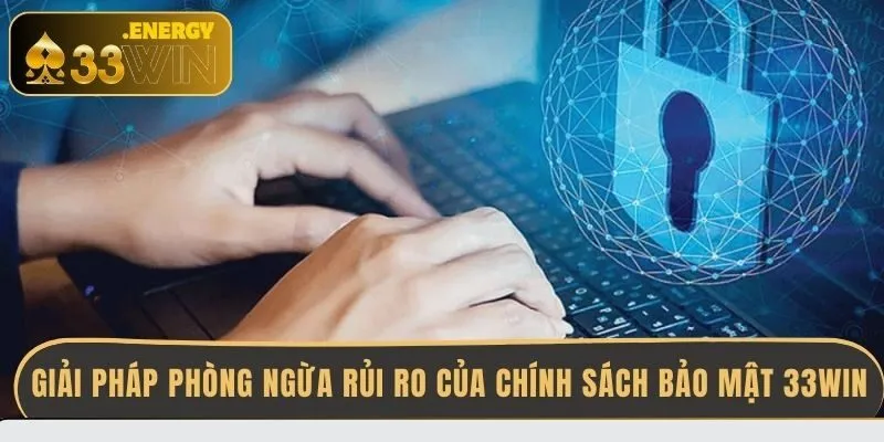 giai-phap-phong-ngua-rui-ro-cua-chinh-sach-bao-mat-33win