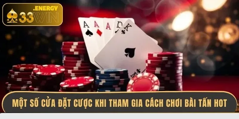 mot-so-cua-dat-cuoc-khi-tham-gia-cach-choi-bai-tan-hot