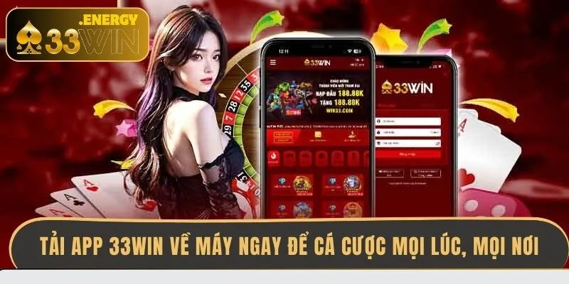 tai-app-33win-ve-may-ngay-de-ca-cuoc-moi-luc-moi-noi