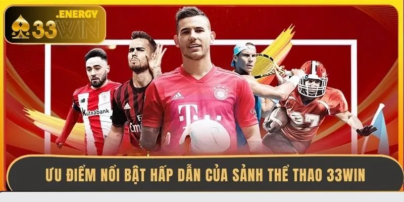 uu-diem-noi-bat-hap-dan-cua-sanh-the-thao-33win