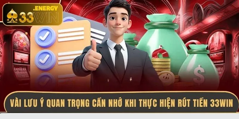 vai-luu-y-quan-trong-can-nho-khi-thuc-hien-rut-tien-33win
